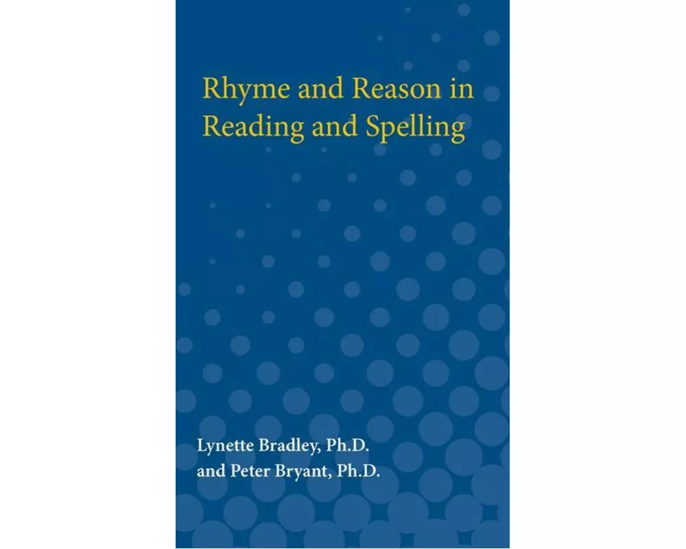Rhyme and Reason in Reading and Spelling