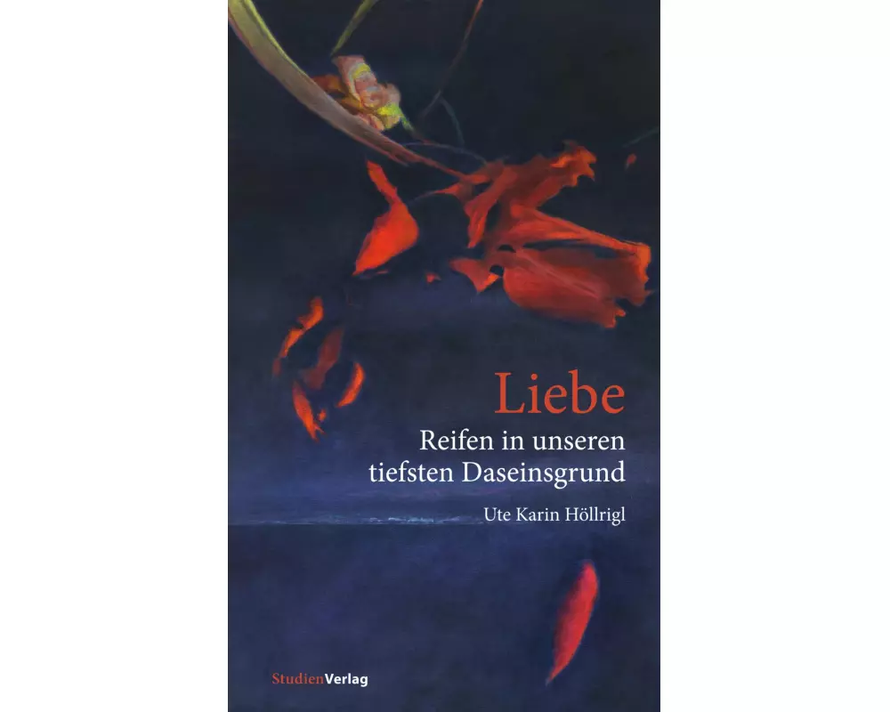 Liebe - Reifen in unseren tiefsten Daseinsgrund