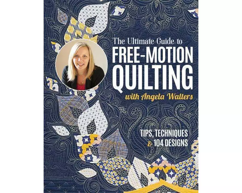 The Ultimate Guide to Free-Motion Quilting with Angela Walters