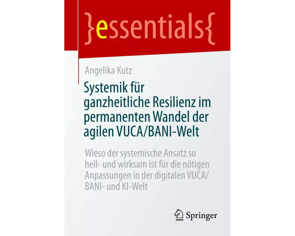 Systemik für ganzheitliche Resilienz im permanenten Wandel der agilen VUCA/BANI-Welt