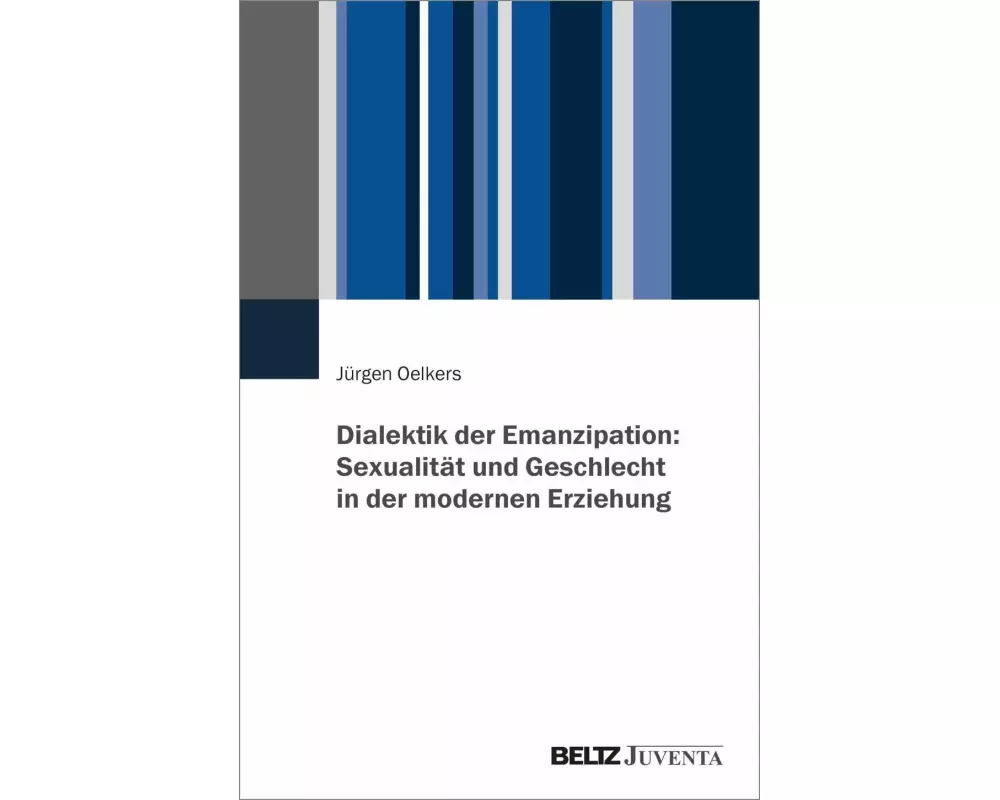 Dialektik der Emanzipation: Sexualität und Geschlecht in der modernen Erziehung