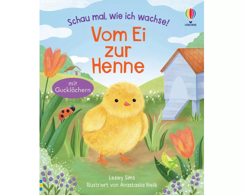 Schau mal, wie ich wachse! Vom Ei zur Henne