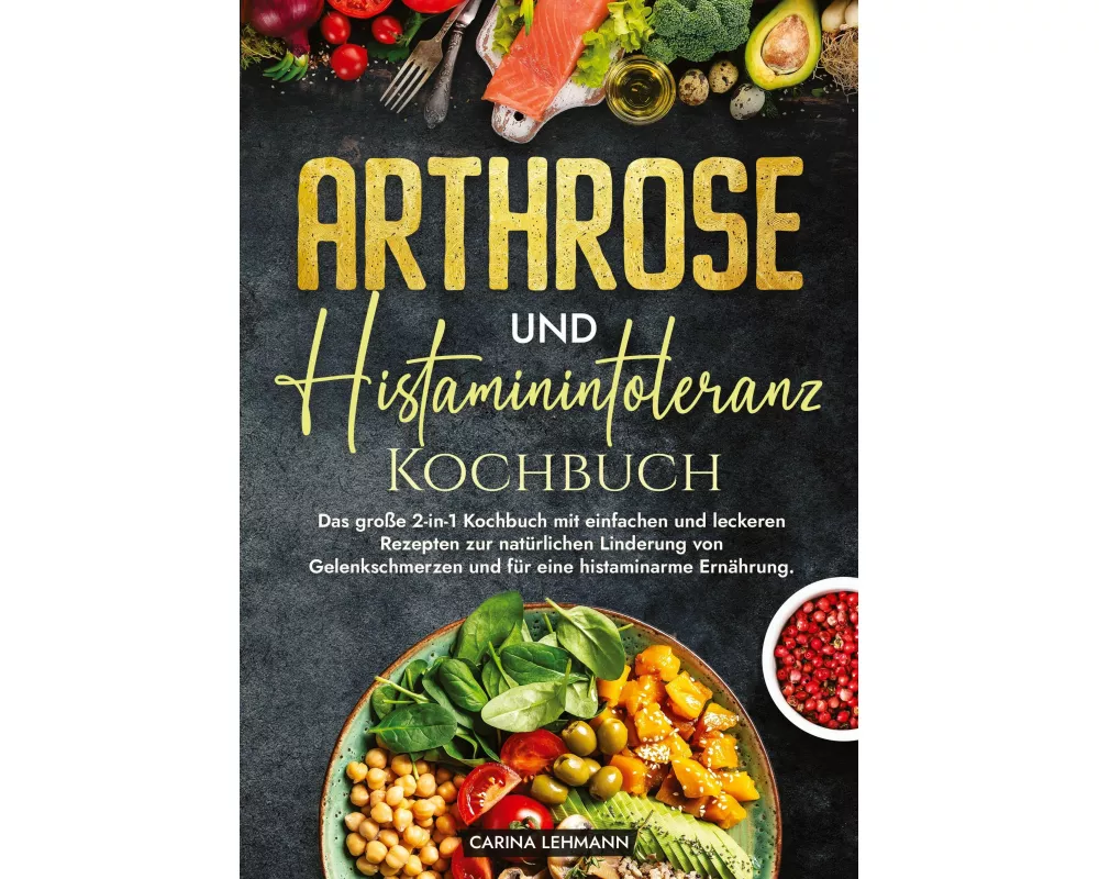 Arthrose und Histaminintoleranz Kochbuch