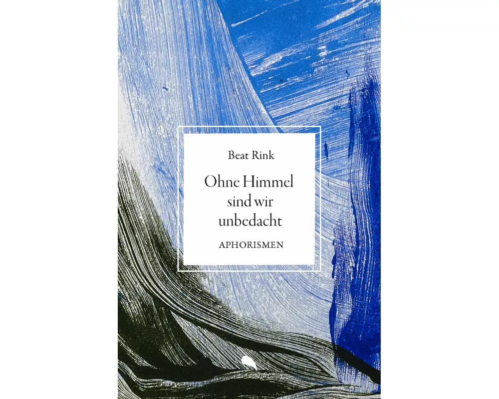 Ohne Himmel sind wir unbedacht