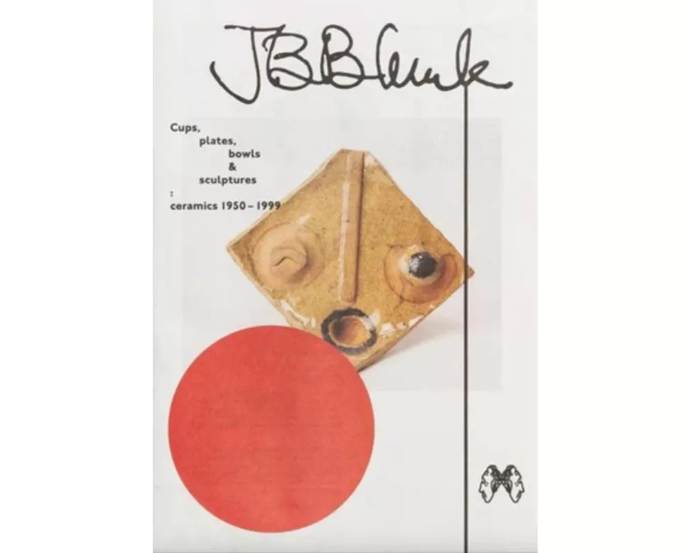 JB Blunk Cups, plates, bowls & sculptures: ceramics 1950-1999