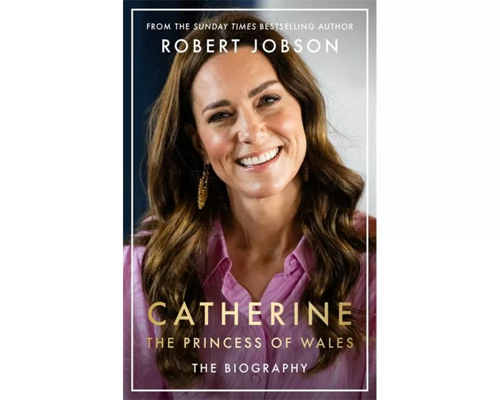 Catherine, the Princess of Wales: The Biography