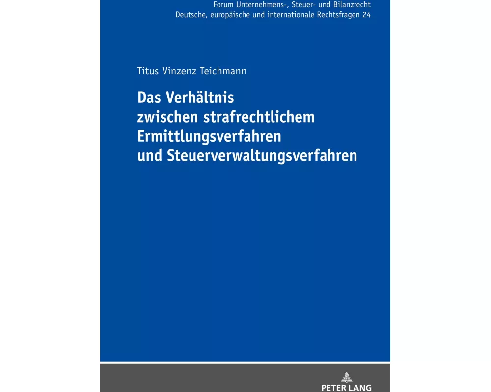 Das Verhältnis zwischen strafrechtlichem Ermittlungsverfahren und Steuerverwaltungsverfahren