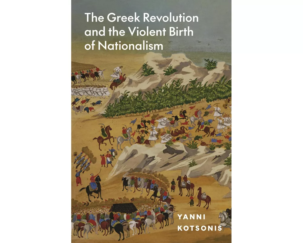 The Greek Revolution and the Violent Birth of Nationalism