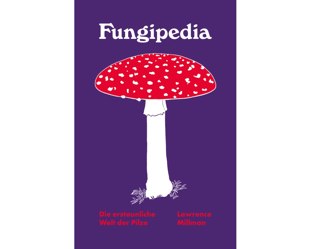 Fungipedia - Die erstaunliche Welt der Pilze