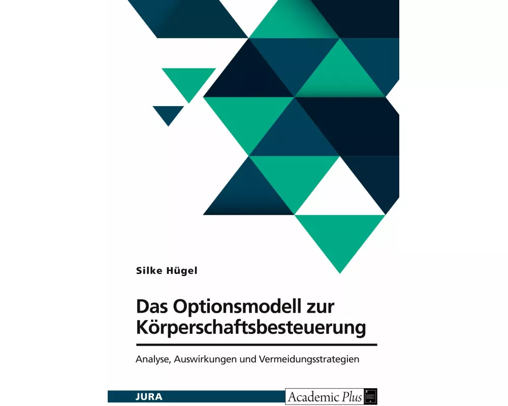 Das Optionsmodell zur Körperschaftsbesteuerung nach § 1a KStG. Analyse, Auswirkungen und Vermeidungsstrategien
