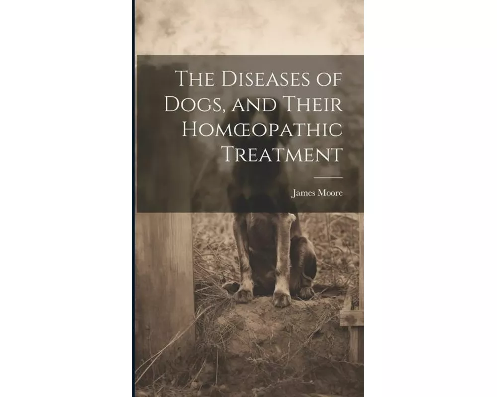 The Diseases of Dogs, and Their Homoeopathic Treatment