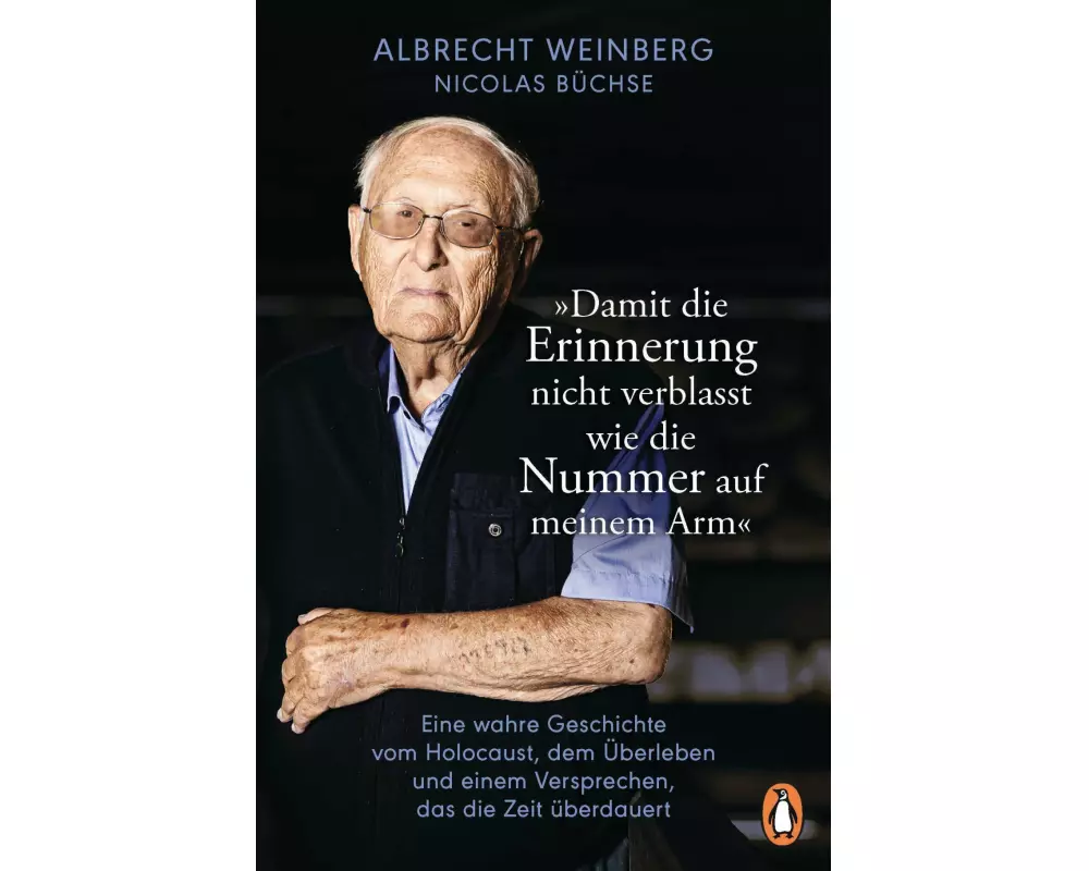 Albrecht Weinberg - »Damit die Erinnerung nicht verblasst wie die Nummer auf meinem Arm«