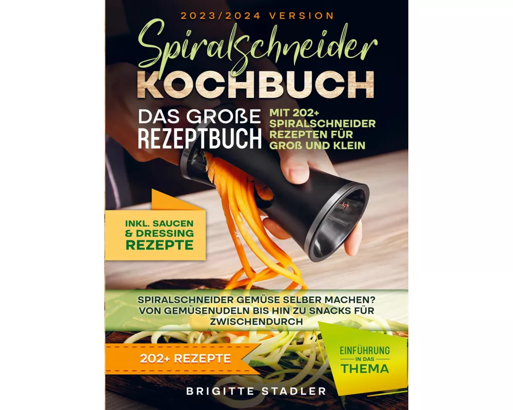 Spiralschneider Kochbuch - Das große Rezeptbuch mit 202+ Spiralschneider Rezepten für Groß und Klein