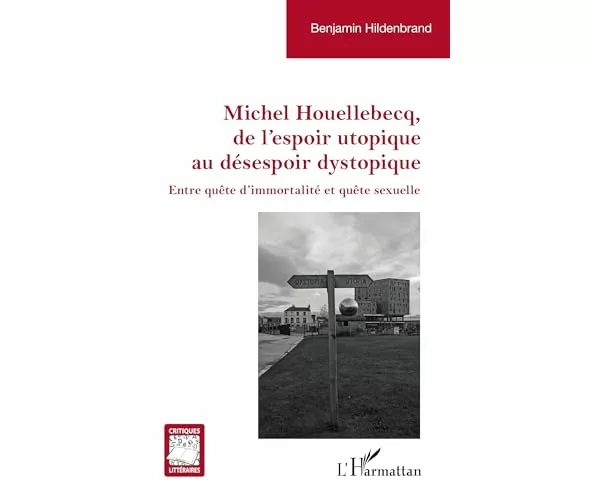 Michel Houellebecq, de l'espoir utopique au désespoir dystopique