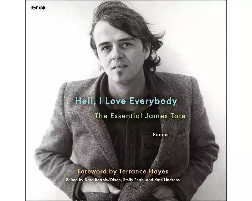 Hell, I Love Everybody: The Essential James Tate
