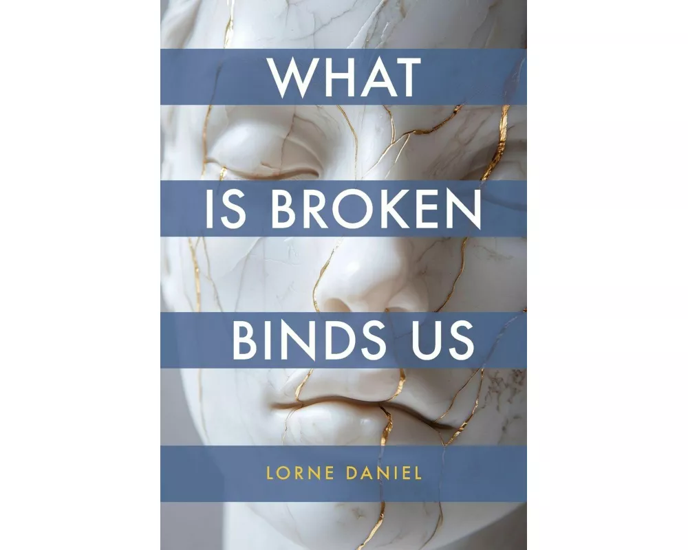 What Is Broken Binds Us