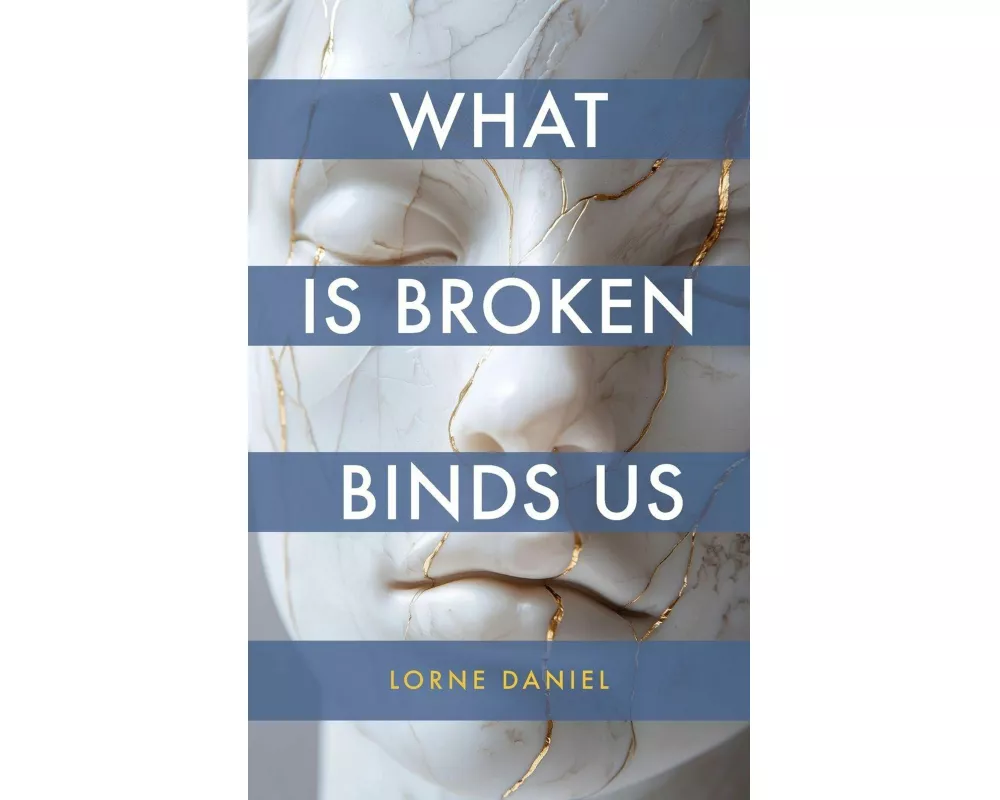 What Is Broken Binds Us