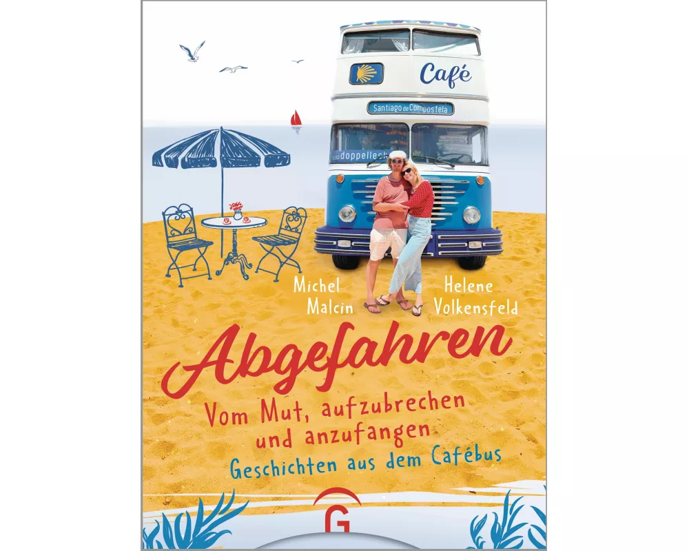 Abgefahren. Vom Mut, aufzubrechen und anzufangen