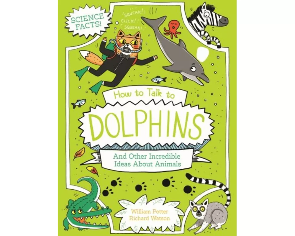 How to Talk to Dolphins and Other Incredible Ideas About Animals