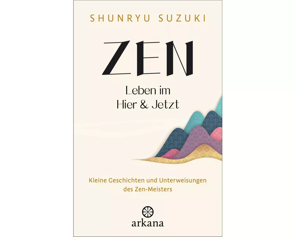 Zen – Leben im Hier & Jetzt