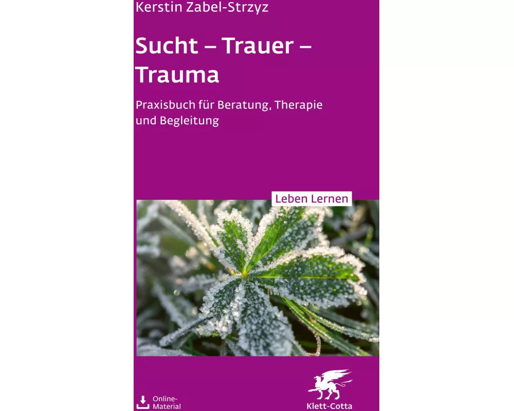 Sucht – Trauer – Trauma (Leben Lernen, Bd. 357)