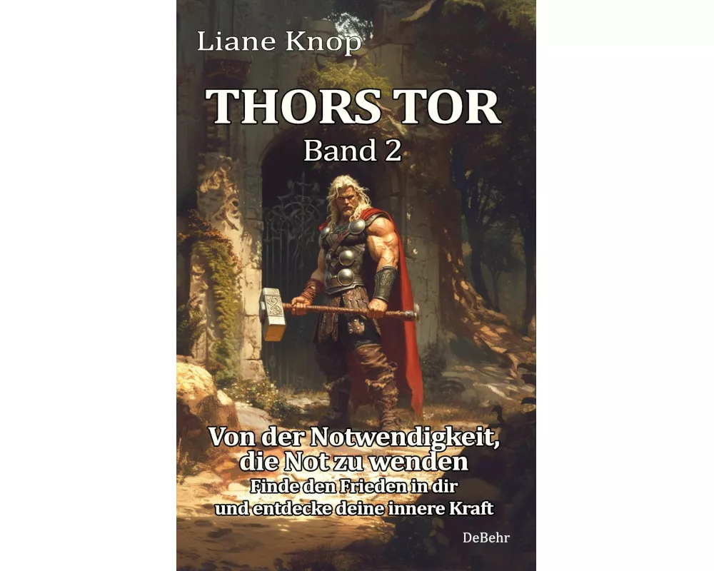 Thors Tor Band 2 - Von der Notwendigkeit, die Not zu wenden - Finde den Frieden in dir und entdecke deine innere Kraft