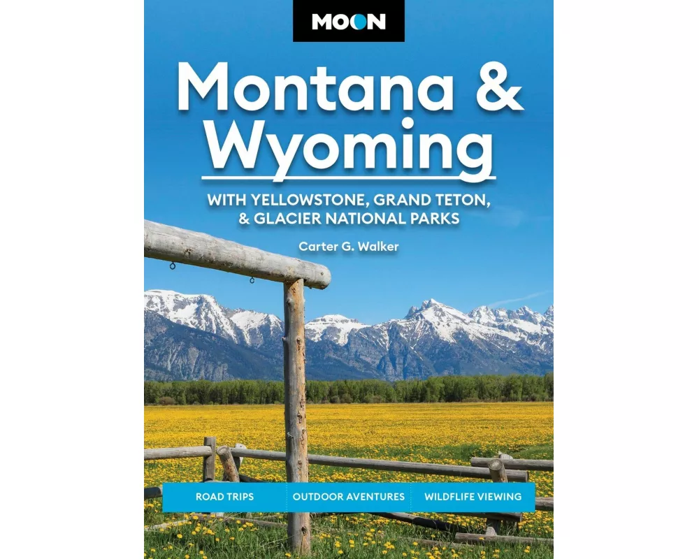 Moon Montana & Wyoming: With Yellowstone, Grand Teton & Glacier National Parks