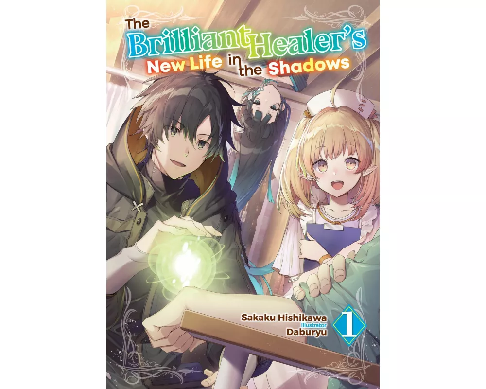 The Brilliant Healer's New Life in the Shadows: Volume 1 (Light Novel)