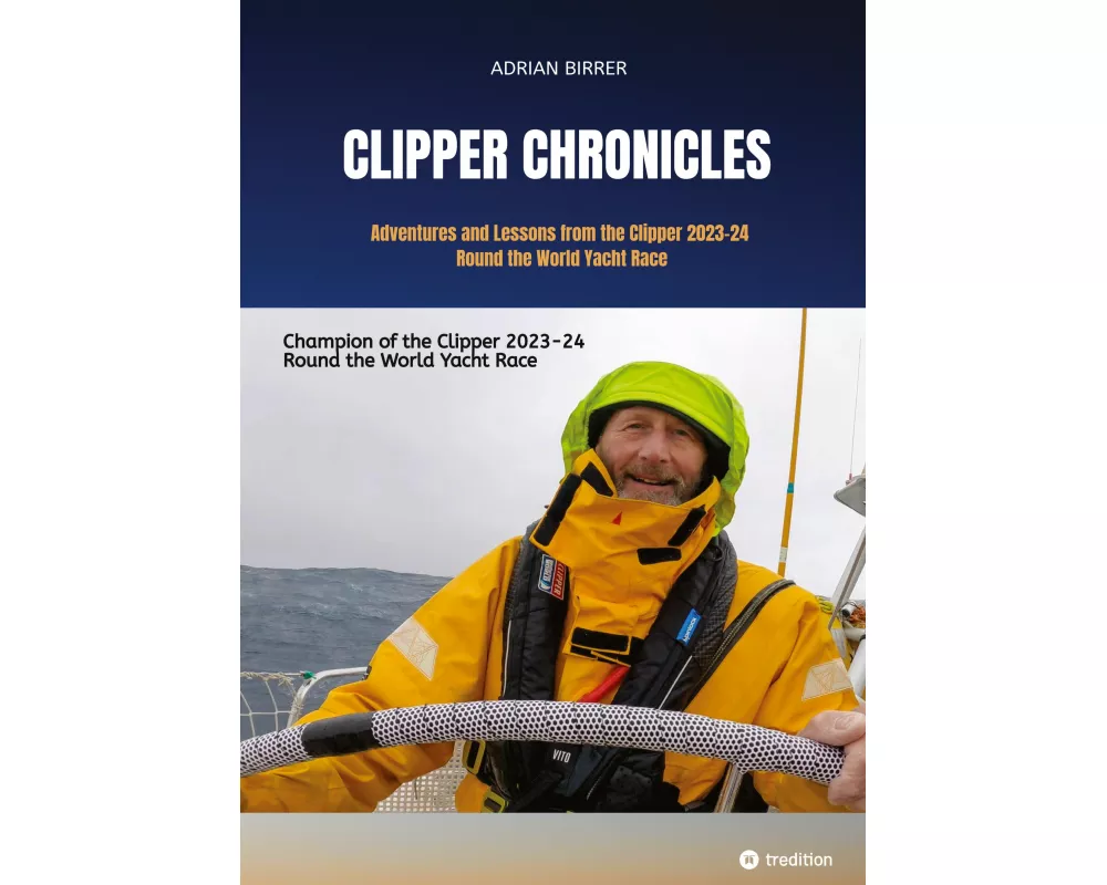 Clipper Chronicles - Adventures and Lessons from the Clipper 2023-24 Round the World Yacht Race