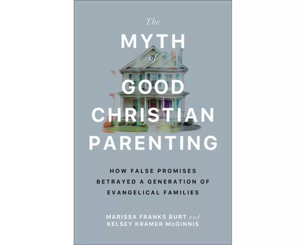 The Myth of Good Christian Parenting