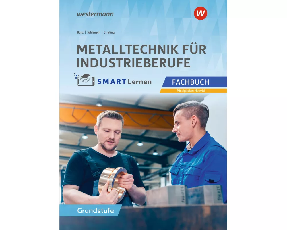Metalltechnik für Industrieberufe. Fachbuch Grundstufe Metall SMART Lernen