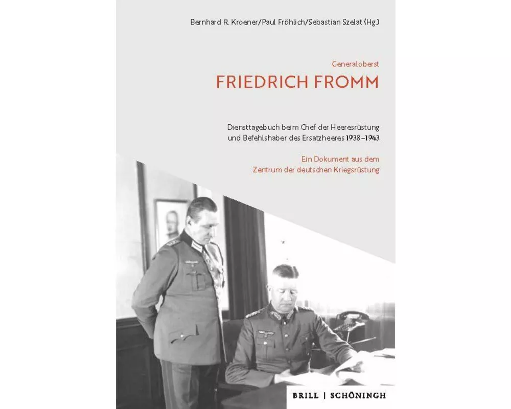 Generaloberst Friedrich Fromm: Diensttagebuch beim Chef der Heeresrüstung und Befehlshaber des Ersatzheeres 1938-1943