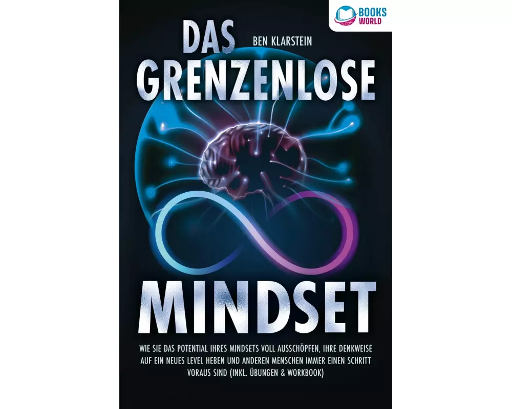Das grenzenlose Mindset: Wie Sie das Potential Ihres Mindsets voll ausschöpfen, Ihre Denkweise auf ein neues Level heben und anderen Menschen immer ei