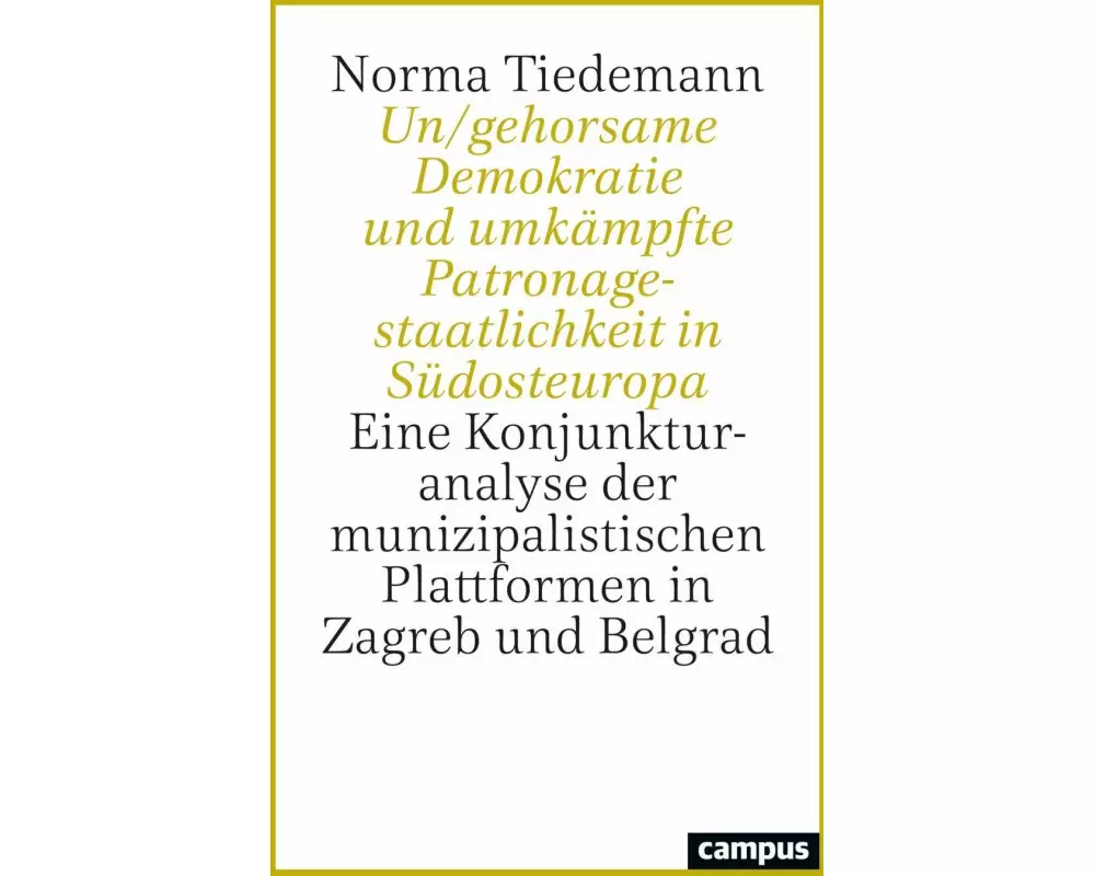 Un/gehorsame Demokratie und umkämpfte Patronagestaatlichkeit in Südosteuropa