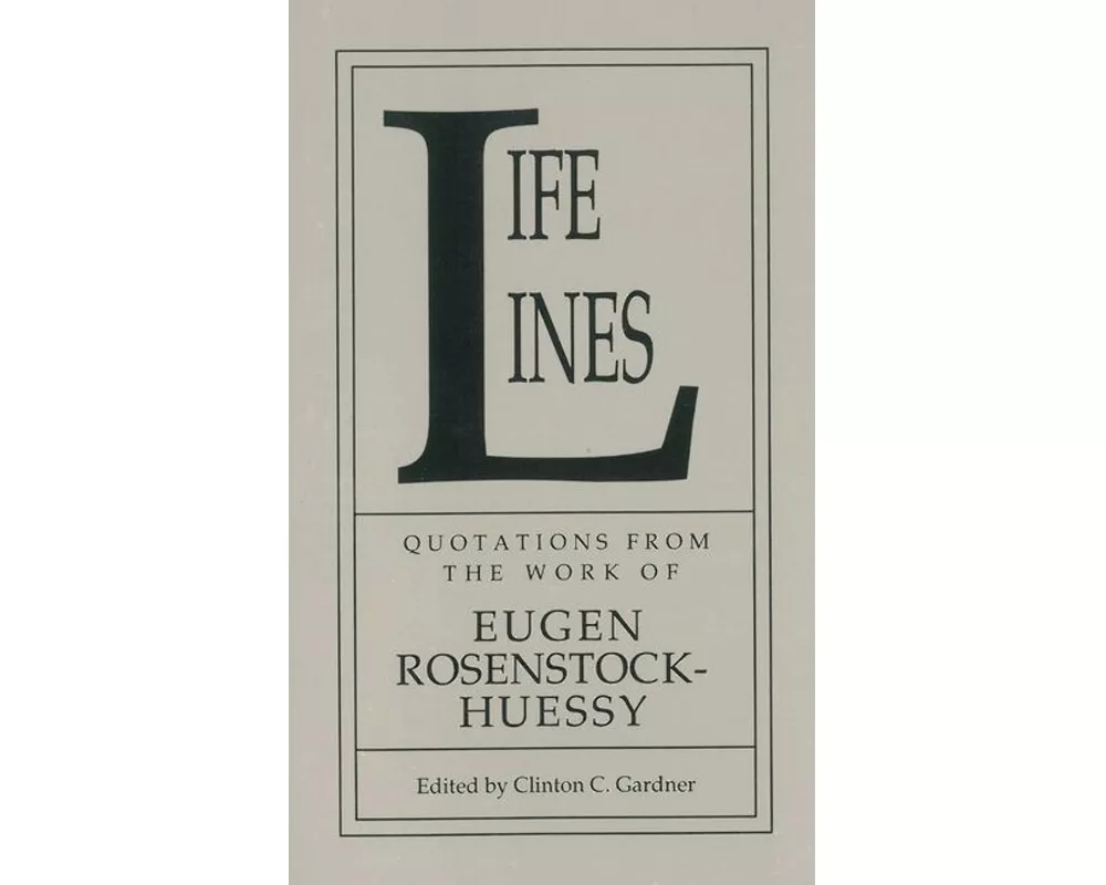 Life Lines: Quotations from the Work of Eugen Rosenstock-Huessy