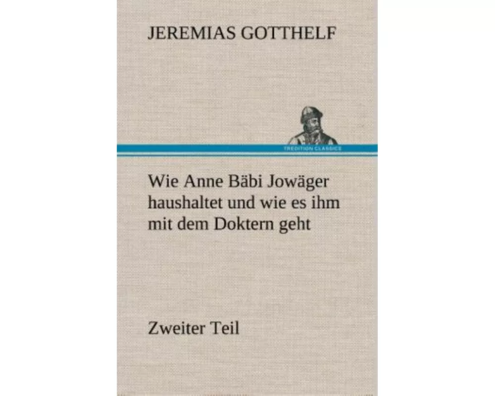 Wie Anne Bäbi Jowäger haushaltet und wie es ihm mit dem Doktern geht