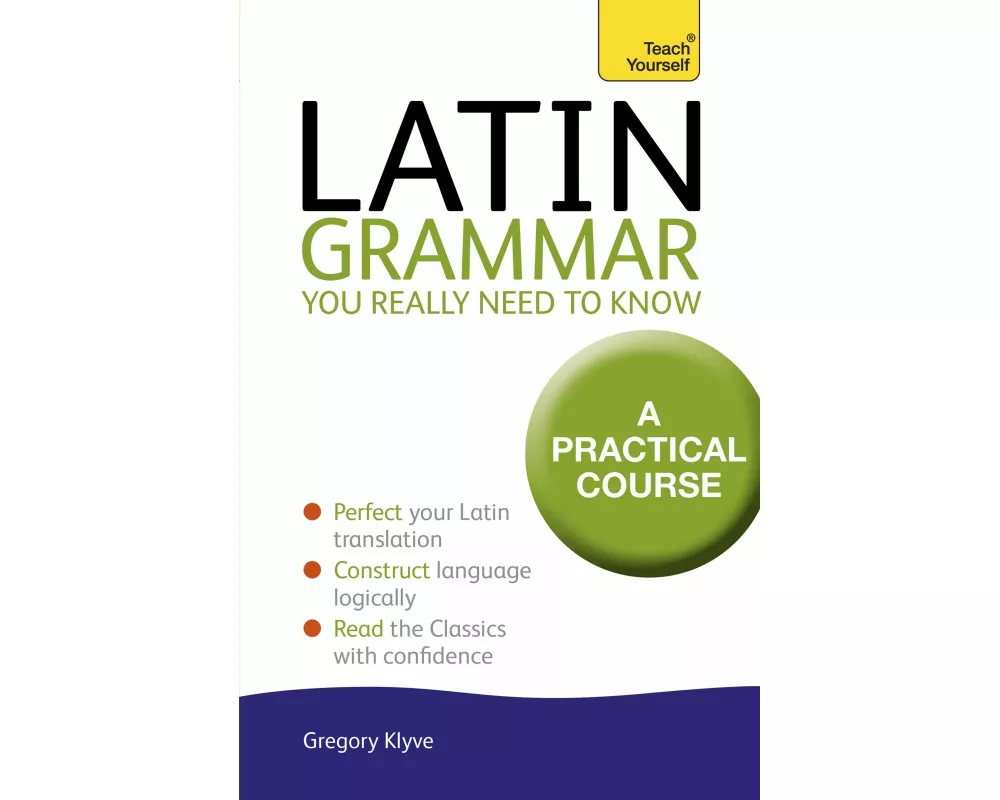 Latin Grammar You Really Need to Know: Teach Yourself