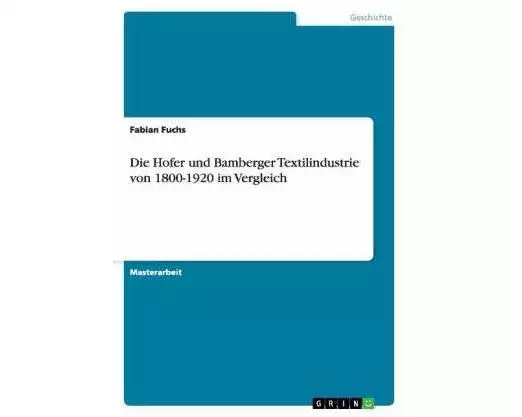 Die Hofer und Bamberger Textilindustrie von 1800-1920 im Vergleich
