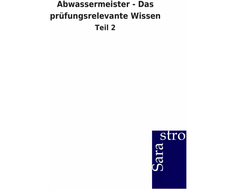 Abwassermeister - Das prüfungsrelevante Wissen