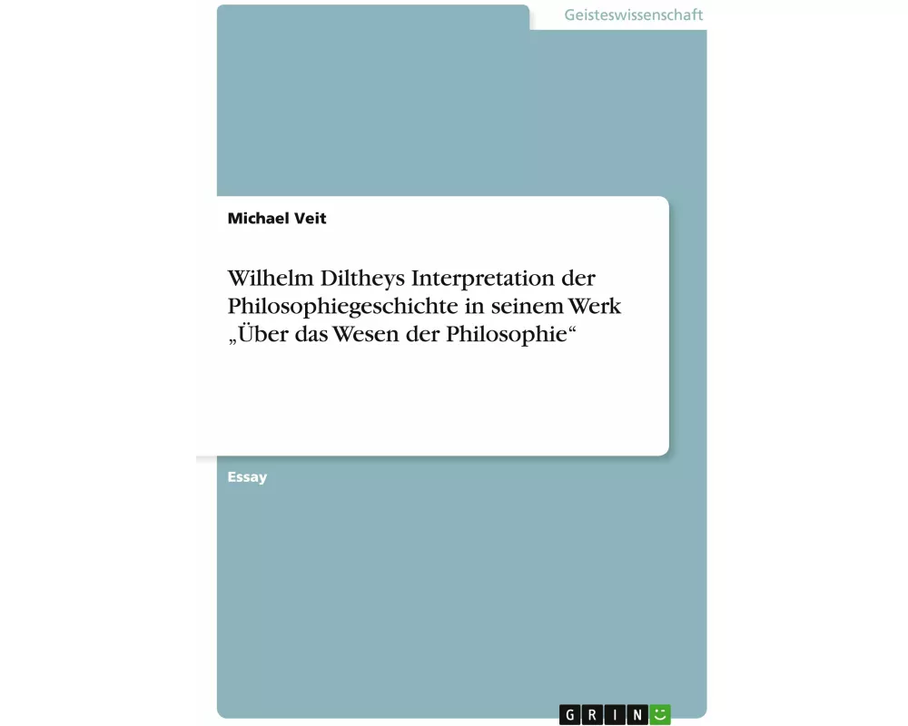 Wilhelm Diltheys Interpretation der Philosophiegeschichte in seinem Werk "Über das Wesen der Philosophie"