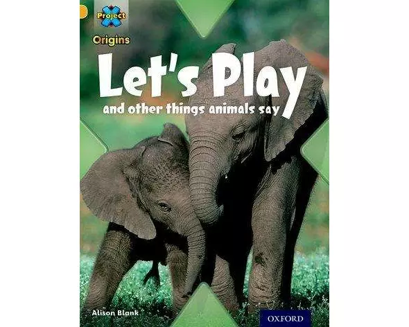 Project X Origins: Gold Book Band, Oxford Level 9: Communication: Let's Play - and other things animals say