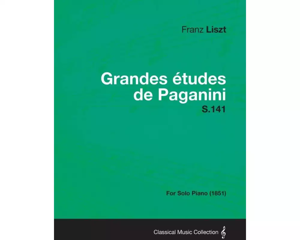 Grandes Etudes de Paganini S.141 - For Solo Piano (1851)