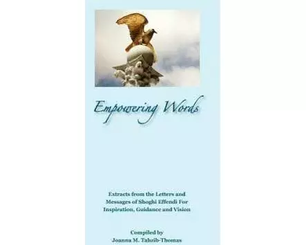 Empowering Words: Extracts from the Letters of Shoghi Effendi for Inspiration, Guidance and Vision