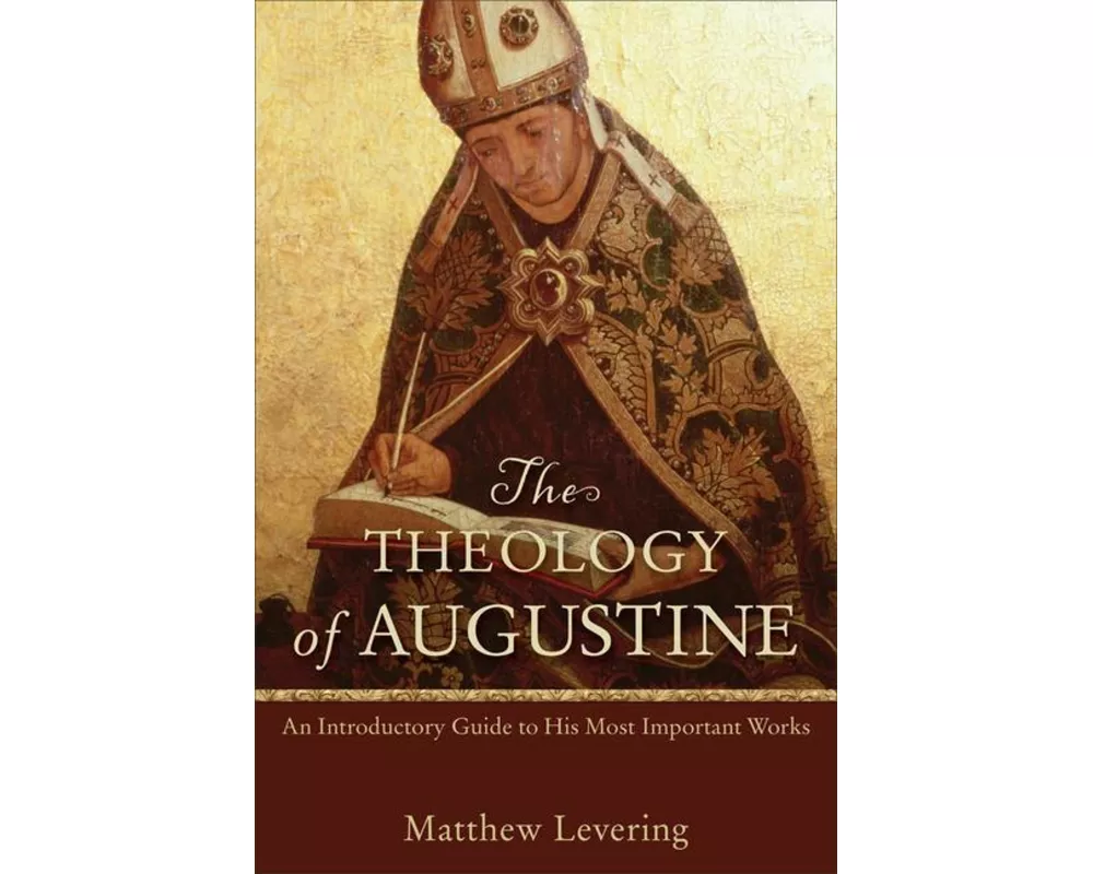 The Theology of Augustine – An Introductory Guide to His Most Important Works