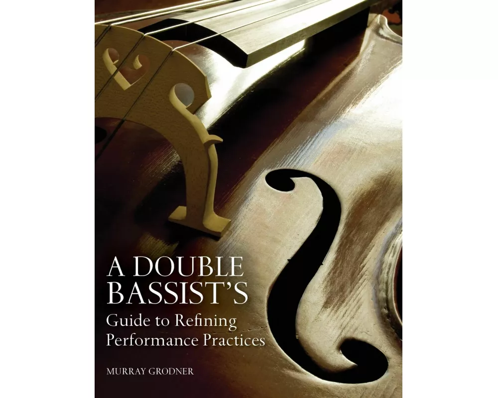 A Double Bassist S Guide to Refining Performance Practices