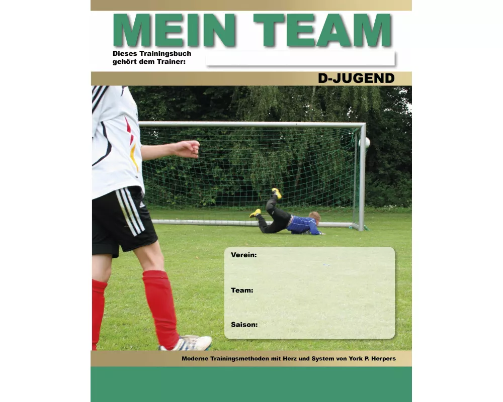 Mein Team - D-Jugend - Moderne Trainingsmethoden mit Herz und System
