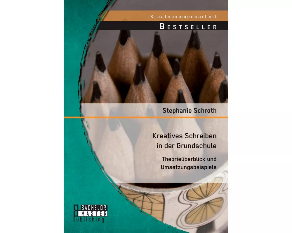 Kreatives Schreiben in der Grundschule: Theorieüberblick und Umsetzungsbeispiele