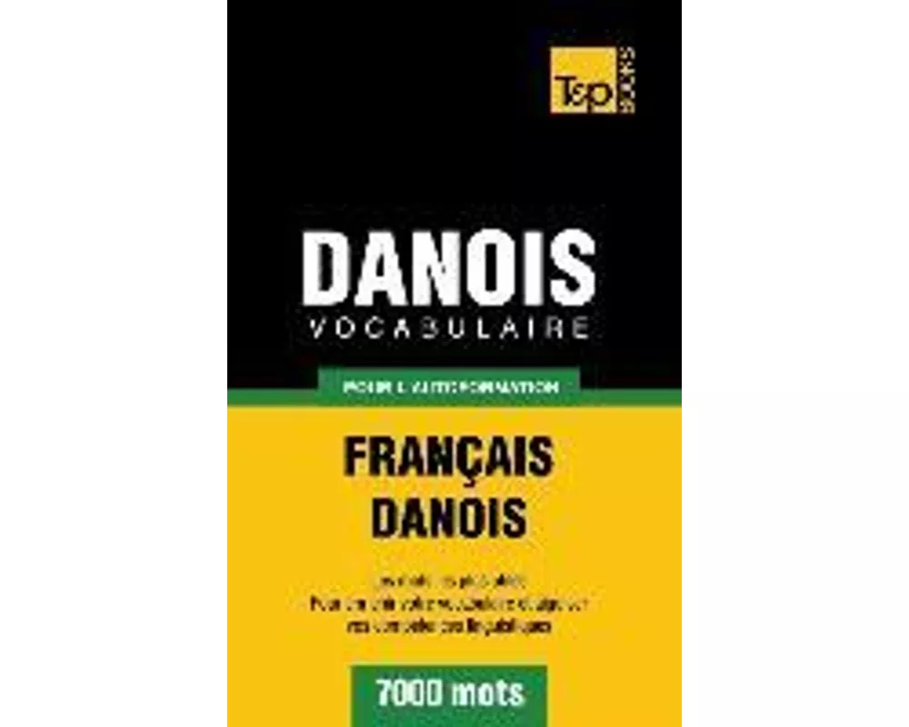Vocabulaire Français-Danois pour l'autoformation - 7000 mots
