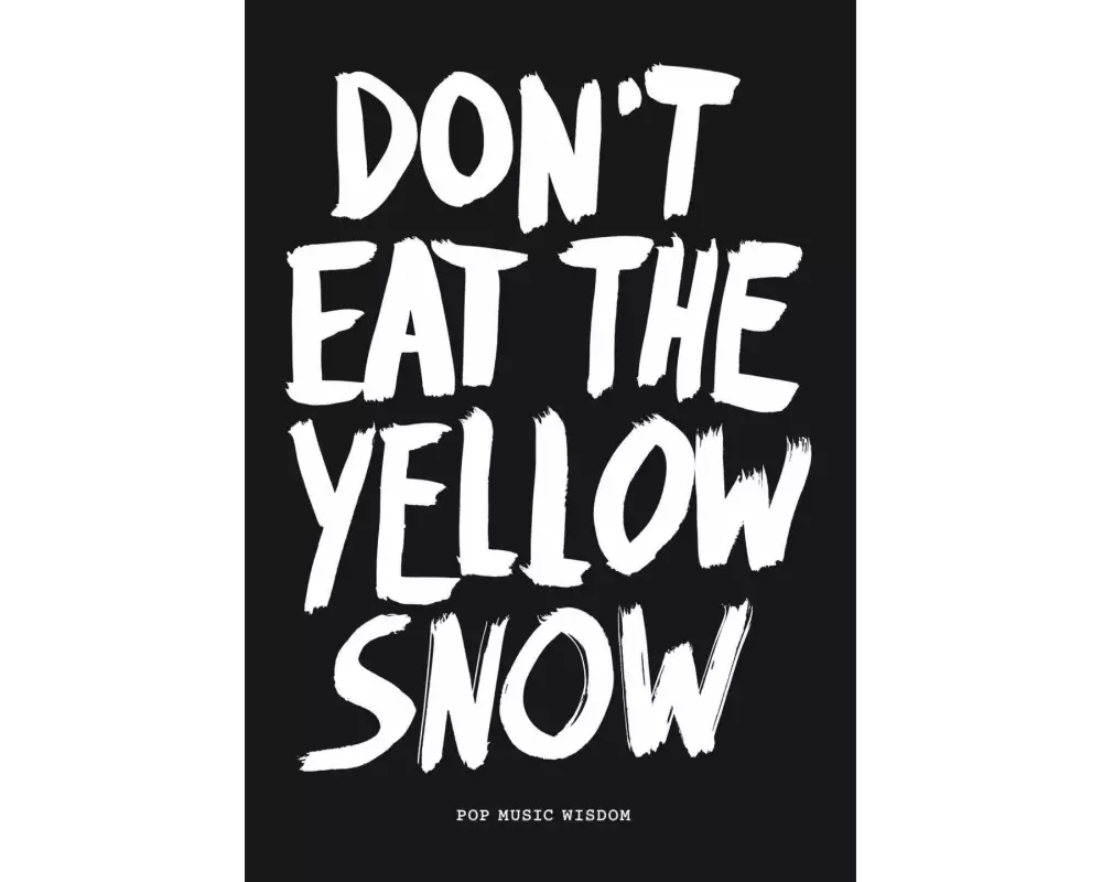 Don't Eat The Yellow Snow