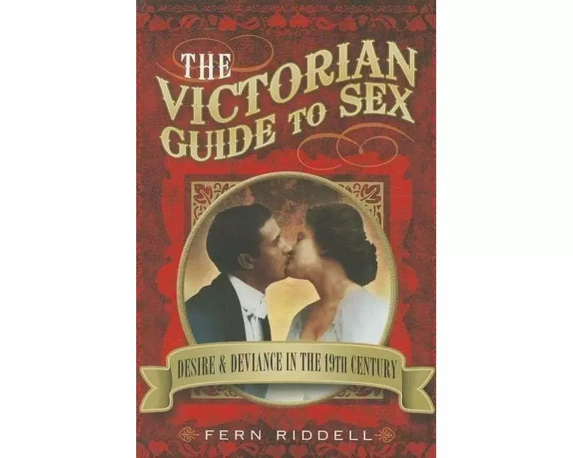 Victorian Guide to Sex: Desire and Deviance in the 19th Century